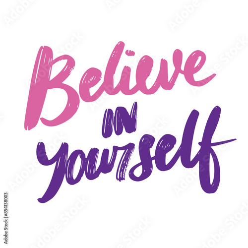 Believe in Yourself text fashion lettering. Hand draw vector art.
