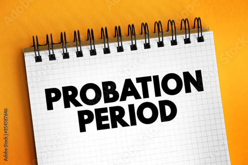 Foto Probation Period - period of employment during which someone is employed only su