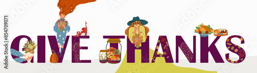 Autumn composition with flat text, huge letters Give Thanks. Fall symbols, hello fall, thanksgiving, characters of people. Hand drawn vector.