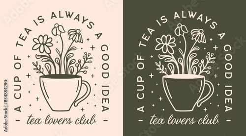 Tea lovers club a cup of tea is always a good idea funny quotes sayings vintage retro cottagecore aesthetic. Floral cup drawing illustration for tea room shop store poster print shirt design.