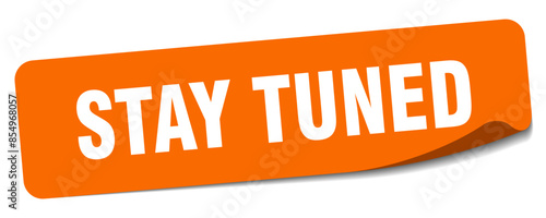 stay tuned sticker. stay tuned label