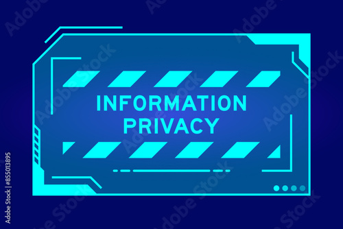 Futuristic hud banner that have word information privacy on user interface screen on blue background