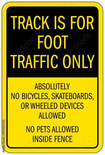 Pedestrian walkways sign track is for foot traffic only. Absolutely no bicycles, skateboards, or wheeled devices allowed. No pets allowed inside