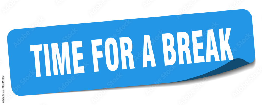 time for a break sticker. time for a break label time for a break sticker. time for a break label