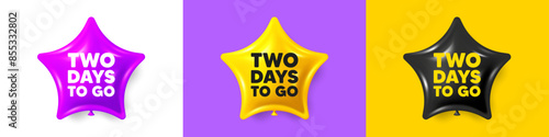 2 days to go tag. Birthday star balloons 3d icons. Special offer price sign. Advertising discounts symbol. 2 days to go text message. Party balloon banners with text. Birthday or sale ballon. Vector