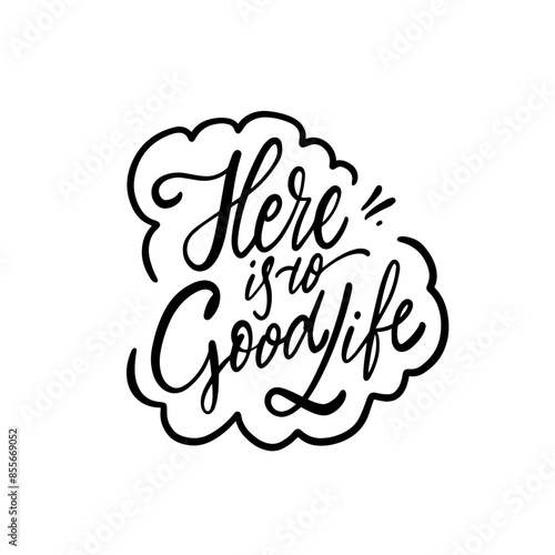 Celebrate life with a stylishly designed motivational handlettered quote Here is to Good Life