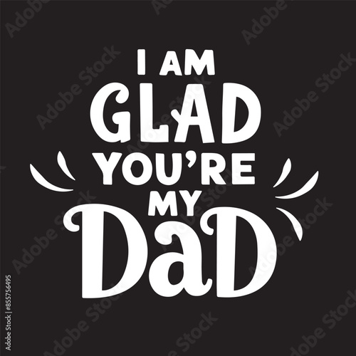 The handwritten lyrics to "I Am Glad You're My Dad."; For Father's Day.