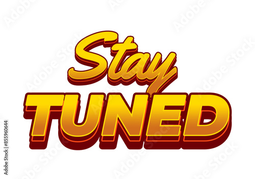 Stay tuned. Text effect in 3D look with eye catching colors