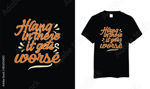 Hang in There It Gets Worse typography, vector tshirt design