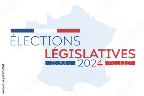 Élections législatives 2024 30 juin 7 juillet, translation legislative elections 2024 30 June 7 July. Vector illustration with country map, flag and text.