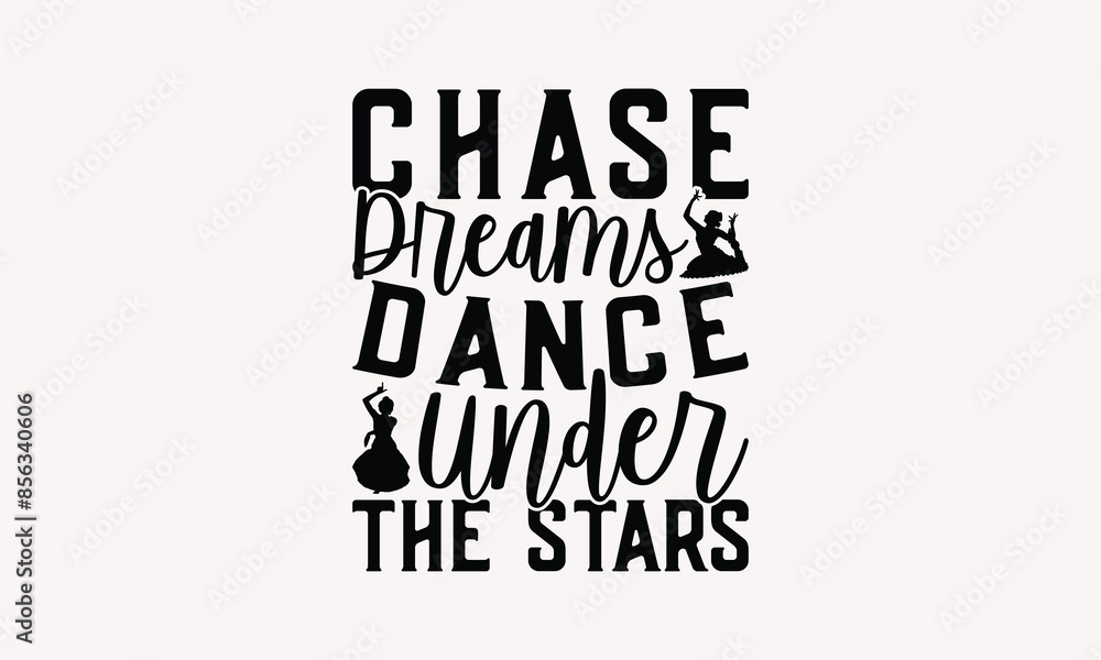 Chase Dreams Dance Under The Stars - Dancing T-shirt Design, Print On And Bags, Greeting Card Template, Inspiration Vector, Isolated On White Background. Chase Dreams Dance Under The Stars - Dancing T-shirt Design, Print On And Bags, Greeting Card Template, Inspiration Vector, Isolated On White Background.