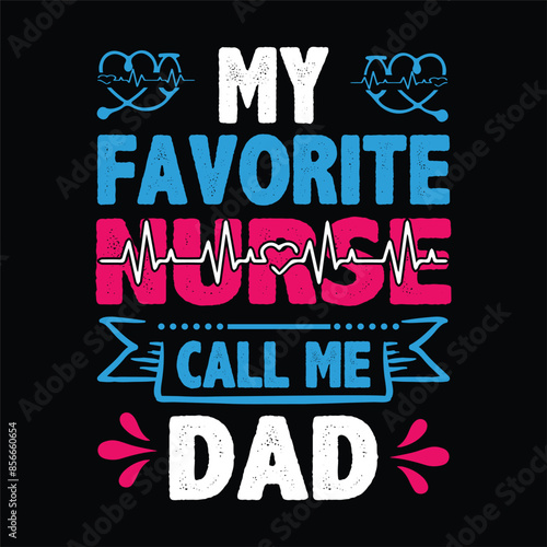  my favorite nurse call me dad typography,nurse t shirt funny,vector,medicine, nurse,