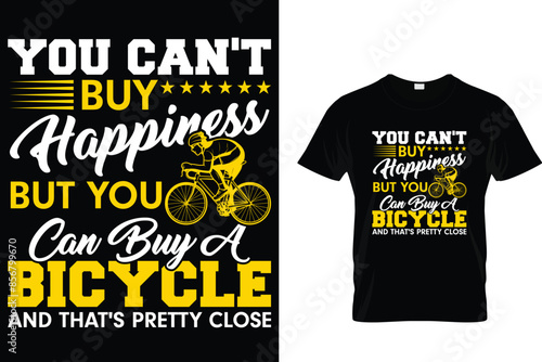 You can't buy happiness but you can buy a bicycle and that's pretty close - Cycling T-Shirt