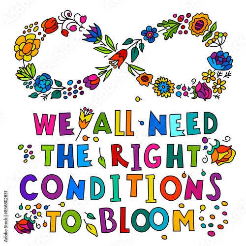 We all need the right conditions to bloom.