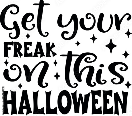 Get your freak on this Halloween. Adult Halloween quotes. Vector illustration