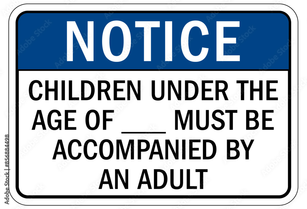 Do not leave children unattended sign children under the age of  must be accompanied by an adult