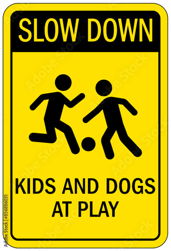 Slow down, kid at play sign kids and dogs at play