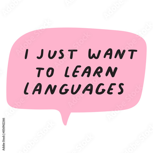I just want to learn languages. Speech bubble. bilingual concept. Flat vector design.