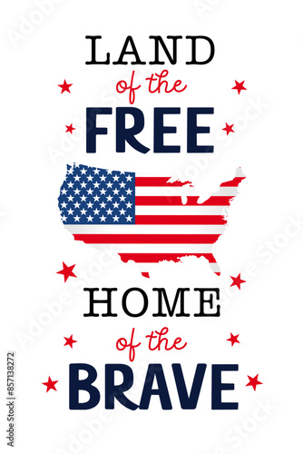 Land of the free, home of the brave - lettering design for 4th of July. Fourth of july promotion poster or t-shirt design concept. Vector illustration
