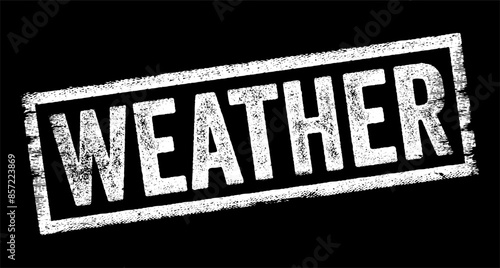 Weather - state of the atmosphere at a particular place and time, especially with regard to temperature, precipitation, humidity, wind, and other atmospheric conditions, text concept stamp