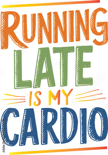 Running late is my cardio t-shirt design
