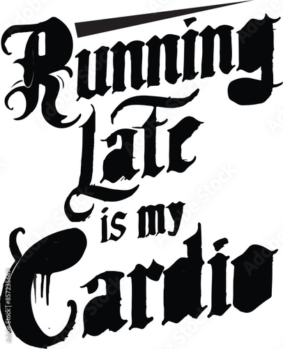 Running late is my cardio t-shirt design