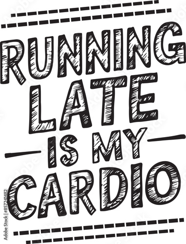 Running late is my cardio t-shirt design