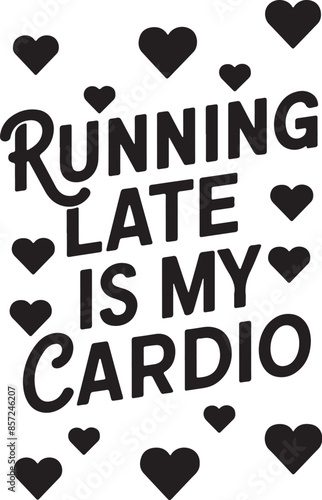 Running late is my cardio t-shirt design