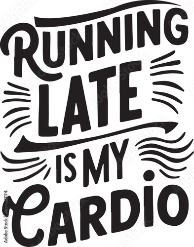 Running late is my cardiq t-shirt design illustration vector art