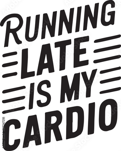Running late is my cardiq t-shirt design illustration vector art