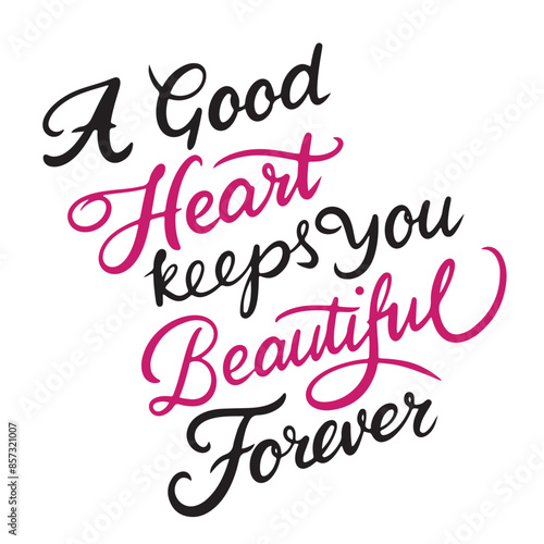 A good Heart keeps your Beautiful Forever text lettering. Hand drawn vector art © clelia-clelia