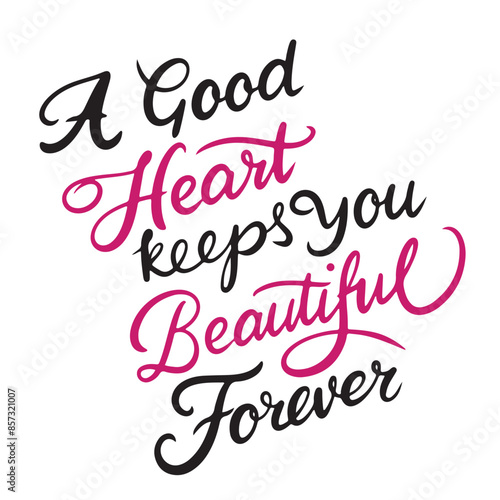 A good Heart keeps your Beautiful Forever text lettering. Hand drawn vector art