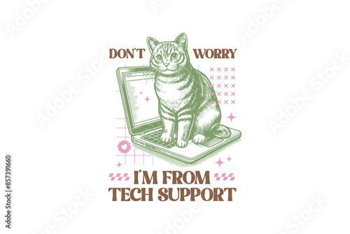 Don't worry I'm from tech support, Vintage Funny Cat Quote Sublimation