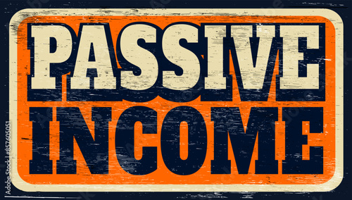 Aged retro passive income sign on wood