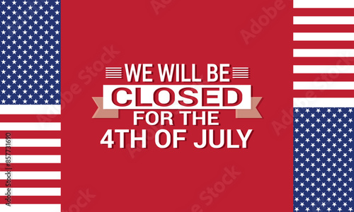 Signboard with the inscription We will be closed for the 4th of July and a watercolor drawing of the American Flag. Closeup, no people. Congratulations for family, relatives, friends. vector . EPS 10