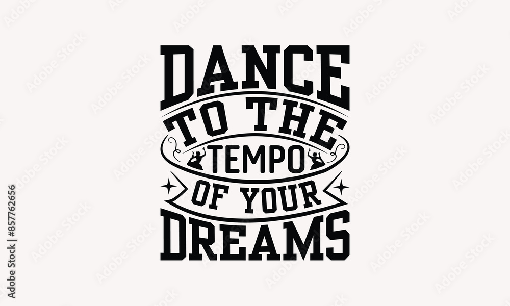 Dance To The Tempo Of Your Dreams - Dancing T-shirt Design, Drawn Vintage Illustration With Hand-Lettering And Decoration Elements, Calligraphy Vector, For Cutting Machine, Silhouette Cameo, EPS-1 Dance To The Tempo Of Your Dreams - Dancing T-shirt Design, Drawn Vintage Illustration With Hand-Lettering And Decoration Elements, Calligraphy Vector, For Cutting Machine, Silhouette Cameo, EPS-1