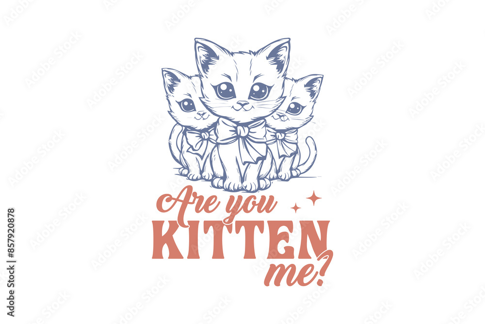 Are you kitten me Cat Quote Sublimation T shirt design Are you kitten me Cat Quote Sublimation T shirt design