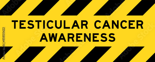 Yellow and black color with line striped label banner with word testicular cancer awareness