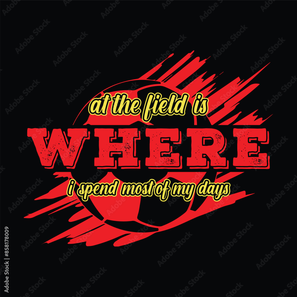 Obraz premium At the field is where I spend most of my days. Soccer and Football. Sports Vector Illustration quote. Design for t shirt, typography, print, poster, banner, gift card, label sticker, flyer, mug design