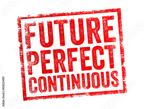 Future Perfect Continuous tense is a verb form used in English to describe an action that will have been happening for a period of time up to a specific point in the future, text concept stamp