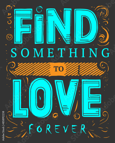 Vector illustration of find something to love forever