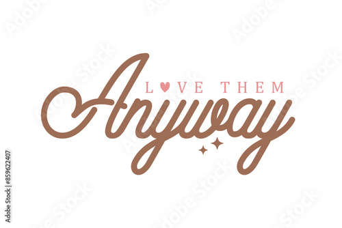 Love Them Anyway, Christian Quote SVG Design