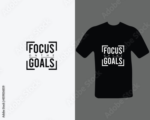 Focus on the goals t shirt for my new work.