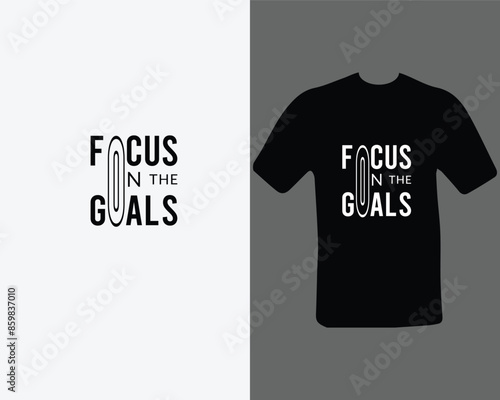 Focus on the goals t shirt for my new work.