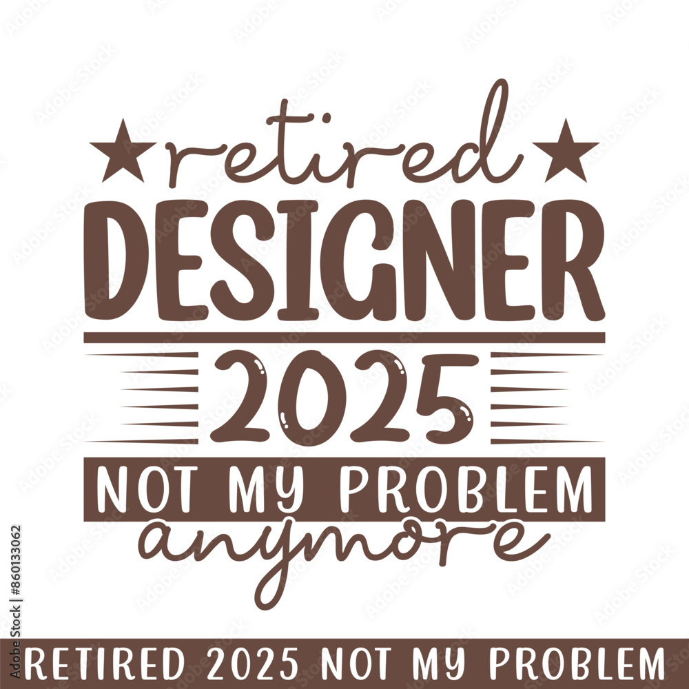 Retired designer 2025 not my problem anymore, retired 2025 professional designs Retired designer 2025 not my problem anymore, retired 2025 professional designs