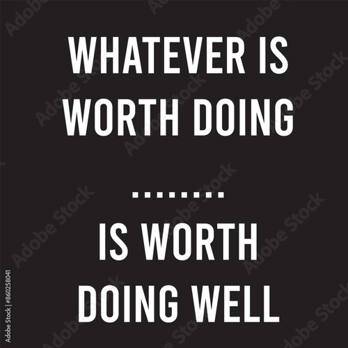 A vector image with motivational quote on doing worth, black background and white text bold.