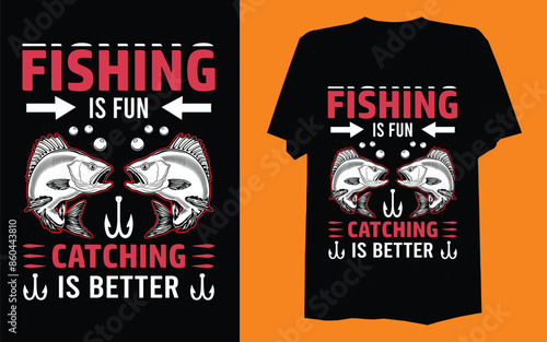Fishing t-shirt design. Fishing is fun catching is better.