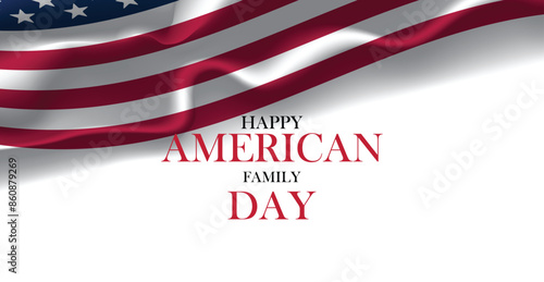 Happy American Family Day with an American flag in the background.