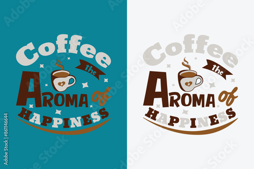 Coffee the aroma of happiness. coffee lettering vector illustration, motivational quote with typography for t-shirt, poster, and card