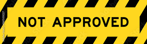 Yellow and black color with line striped label banner with word not approved